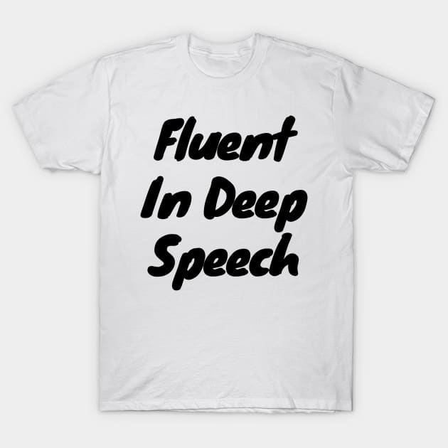 Fluent in deep speech T-Shirt by DennisMcCarson